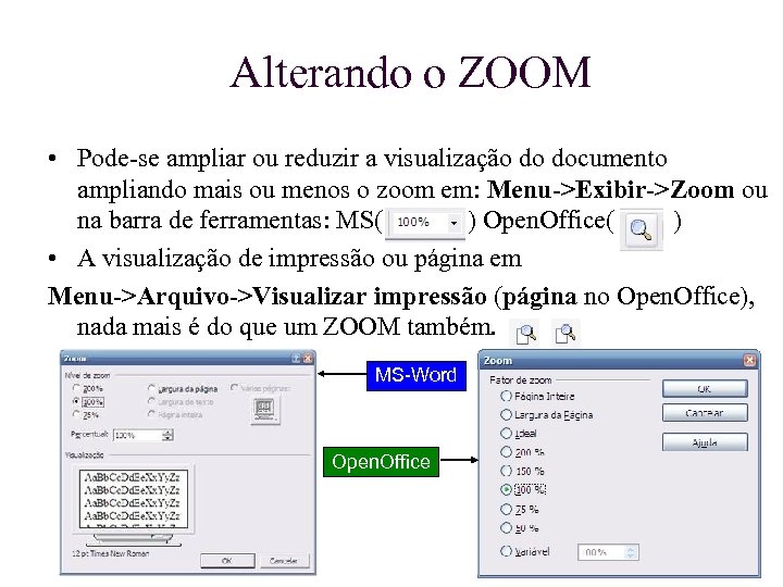 Alterando o ZOOM • Pode-se ampliar ou reduzir a visualização do documento ampliando mais