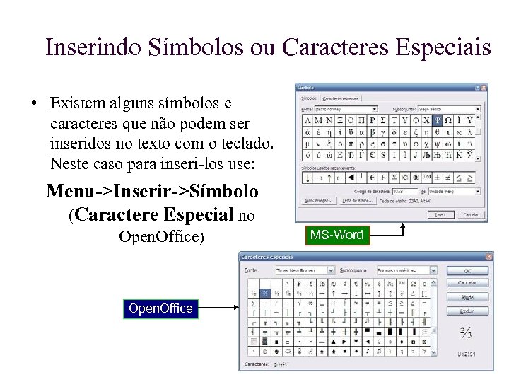 Inserindo Símbolos ou Caracteres Especiais • Existem alguns símbolos e caracteres que não podem