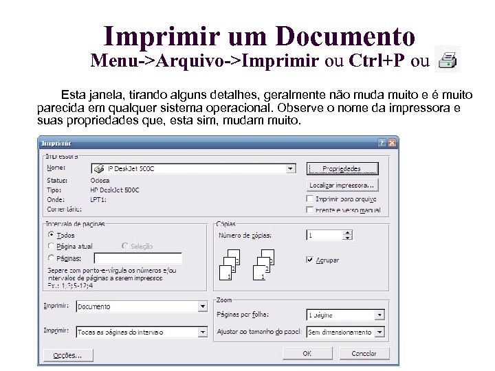 Imprimir um Documento Menu->Arquivo->Imprimir ou Ctrl+P ou Esta janela, tirando alguns detalhes, geralmente não