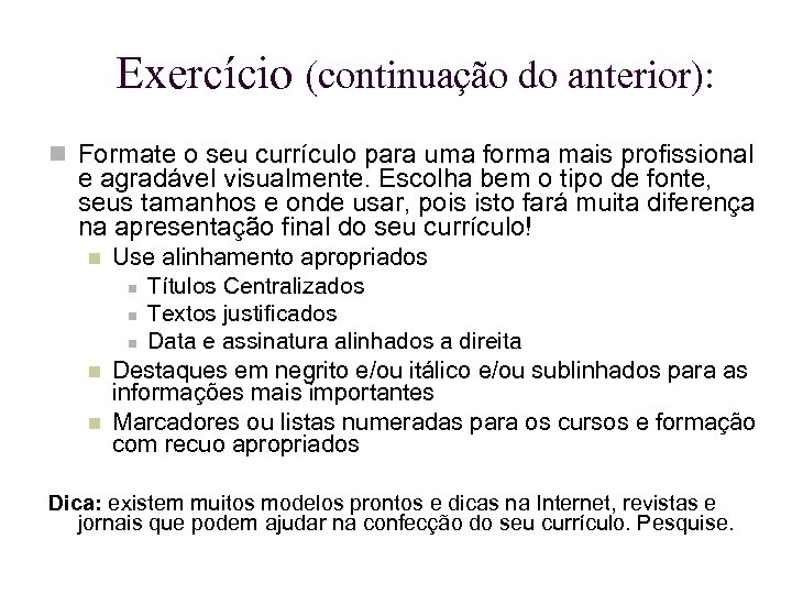 Exercício (continuação do anterior): Formate o seu currículo para uma forma mais profissional e