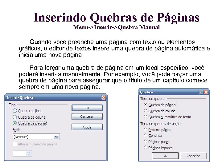Inserindo Quebras de Páginas Menu->Inserir->Quebra Manual Quando você preenche uma página com texto ou
