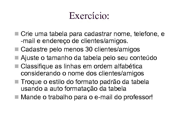 Exercício: Crie uma tabela para cadastrar nome, telefone, e -mail e endereço de clientes/amigos.