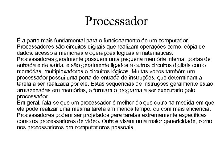 Processador É a parte mais fundamental para o funcionamento de um computador. Processadores são