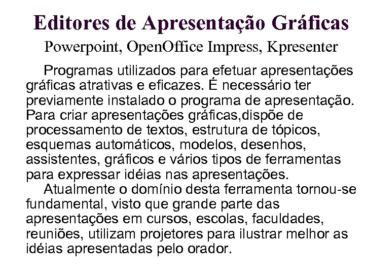 Editores de Apresentação Gráficas Powerpoint, Open. Office Impress, Kpresenter Programas utilizados para efetuar apresentações