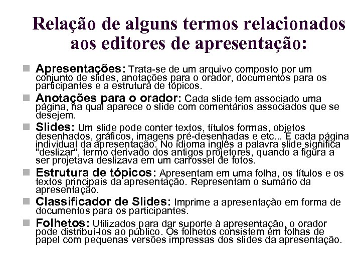 Relação de alguns termos relacionados aos editores de apresentação: Apresentações: Trata-se de um arquivo
