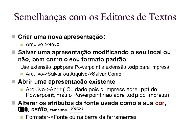 Semelhanças com os Editores de Textos Criar uma nova apresentação: Arquivo->Novo Salvar uma apresentação
