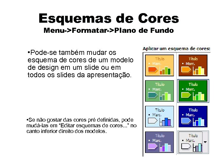 Esquemas de Cores Menu->Formatar->Plano de Fundo • Pode-se também mudar os esquema de cores