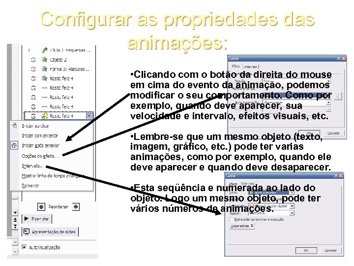 Configurar as propriedades das animações: • Clicando com o botão da direita do mouse