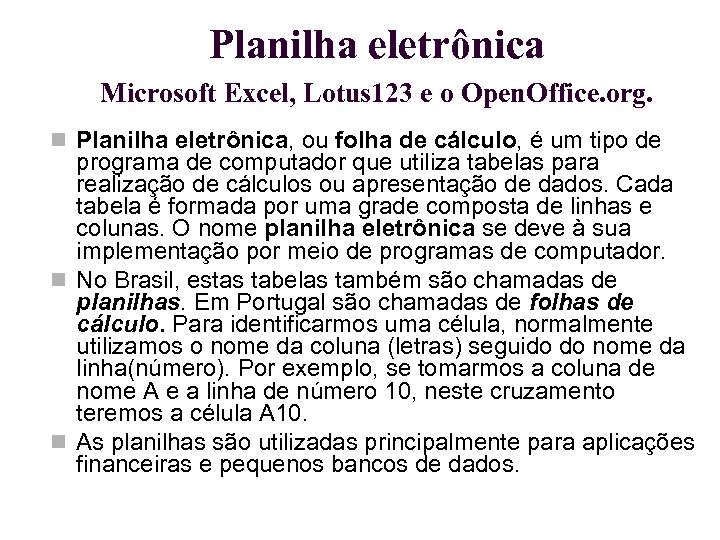 Planilha eletrônica Microsoft Excel, Lotus 123 e o Open. Office. org. Planilha eletrônica, ou