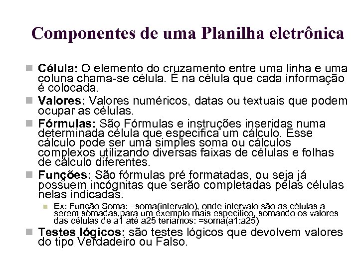 Componentes de uma Planilha eletrônica Célula: O elemento do cruzamento entre uma linha e