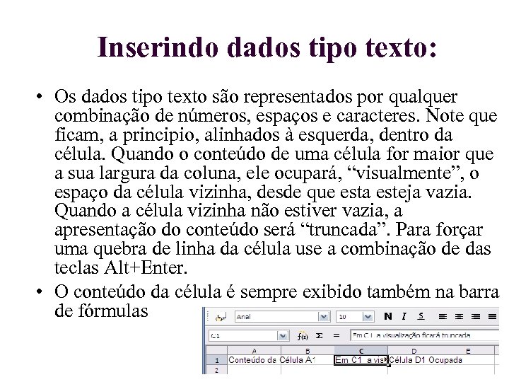 Inserindo dados tipo texto: • Os dados tipo texto são representados por qualquer combinação