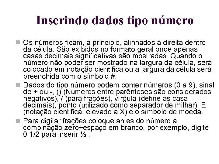 Inserindo dados tipo número Os números ficam, a principio, alinhados à direita dentro da