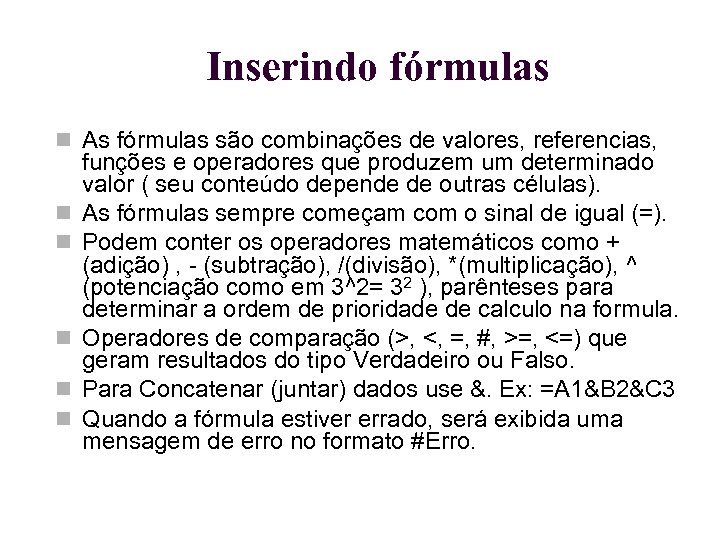 Inserindo fórmulas As fórmulas são combinações de valores, referencias, funções e operadores que produzem