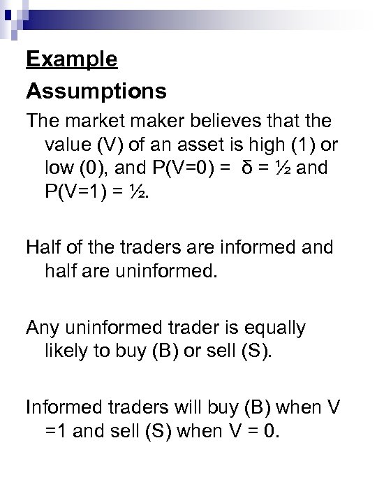 Example Assumptions The market maker believes that the value (V) of an asset is