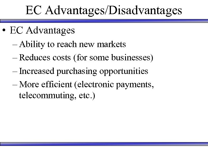 EC Advantages/Disadvantages • EC Advantages – Ability to reach new markets – Reduces costs