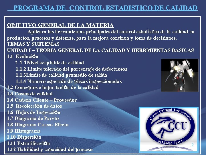 PROGRAMA DE CONTROL ESTADISTICO DE CALIDAD OBJETIVO GENERAL DE LA MATERIA Aplicara las herramientas