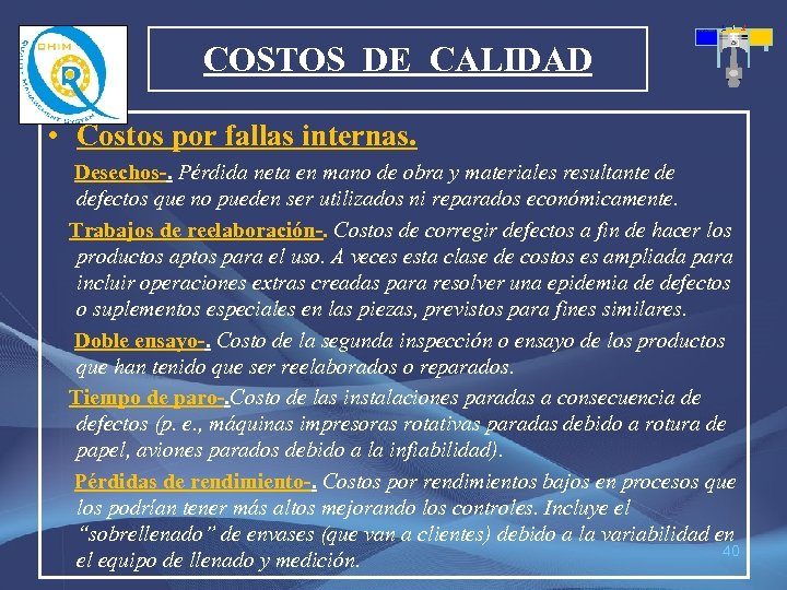 COSTOS DE CALIDAD • Costos por fallas internas. Desechos-. Pérdida neta en mano de