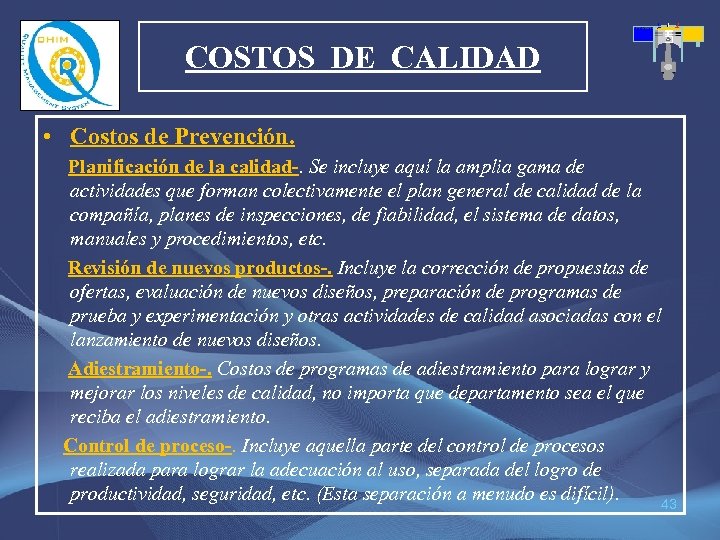 COSTOS DE CALIDAD • Costos de Prevención. Planificación de la calidad-. Se incluye aquí