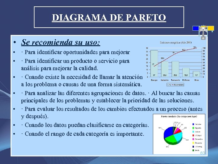 DIAGRAMA DE PARETO • Se recomienda su uso: • · Para identificar oportunidades para