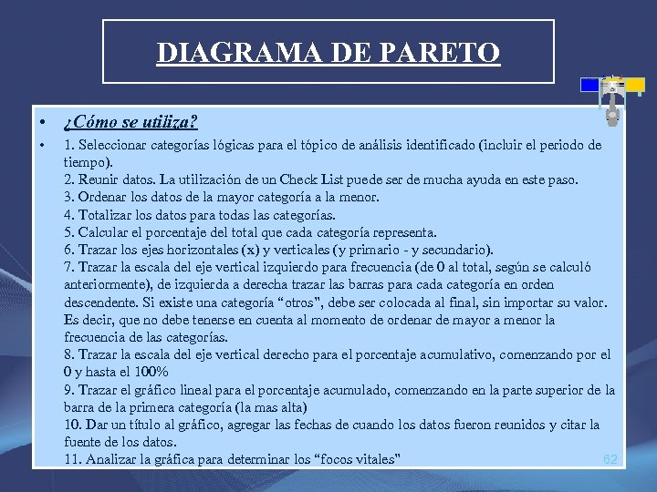 DIAGRAMA DE PARETO • ¿Cómo se utiliza? • 1. Seleccionar categorías lógicas para el