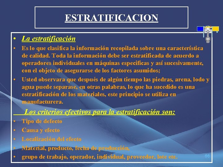ESTRATIFICACION • La estratificación • Es lo que clasifica la información recopilada sobre una