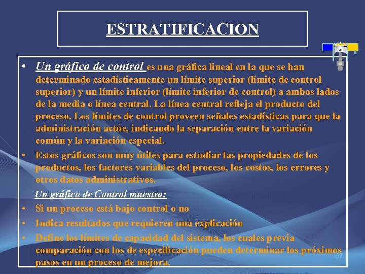 ESTRATIFICACION • Un gráfico de control es una gráfica lineal en la que se