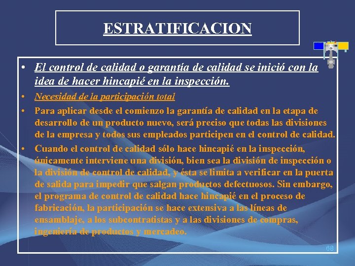 ESTRATIFICACION • El control de calidad o garantía de calidad se inició con la