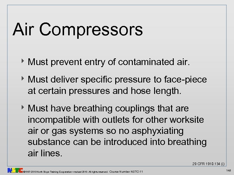Air Compressors ‣ Must prevent entry of contaminated air. ‣ Must deliver specific pressure
