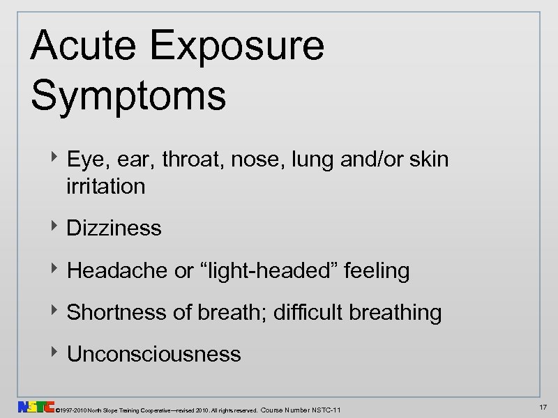 Acute Exposure Symptoms ‣ Eye, ear, throat, nose, lung and/or skin irritation ‣ Dizziness