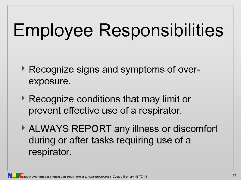 Employee Responsibilities ‣ Recognize signs and symptoms of overexposure. ‣ Recognize conditions that may