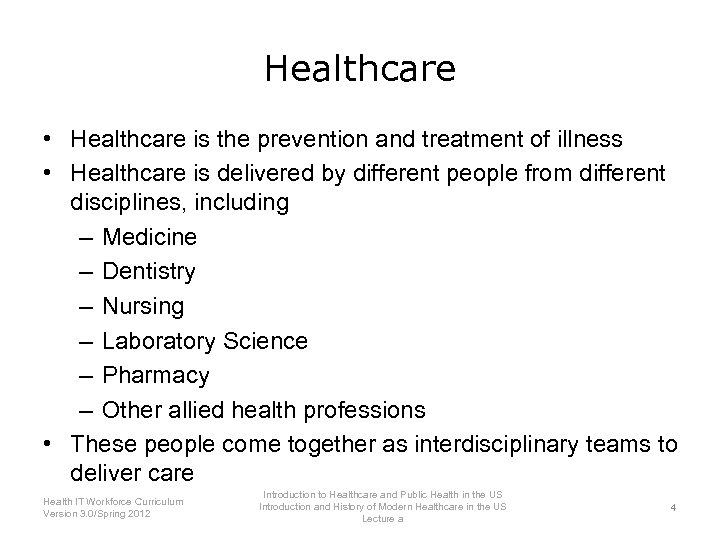 Healthcare • Healthcare is the prevention and treatment of illness • Healthcare is delivered