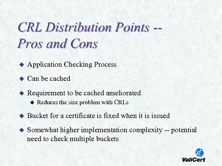 CRL Distribution Points -Pros and Cons u Application Checking Process u Can be cached