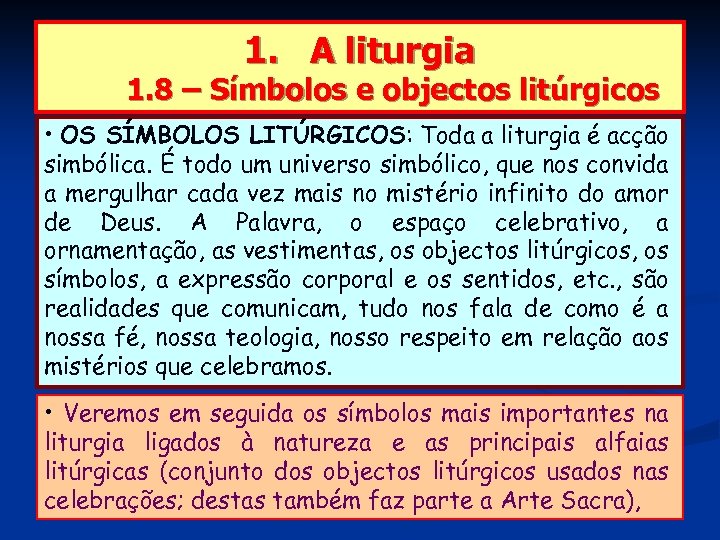1. A liturgia 1. 8 – Símbolos e objectos litúrgicos • OS SÍMBOLOS LITÚRGICOS: