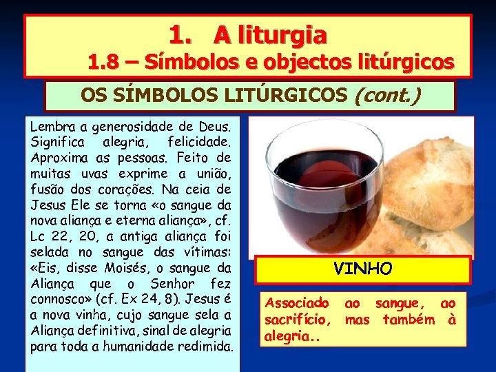 1. A liturgia 1. 8 – Símbolos e objectos litúrgicos OS SÍMBOLOS LITÚRGICOS (cont.