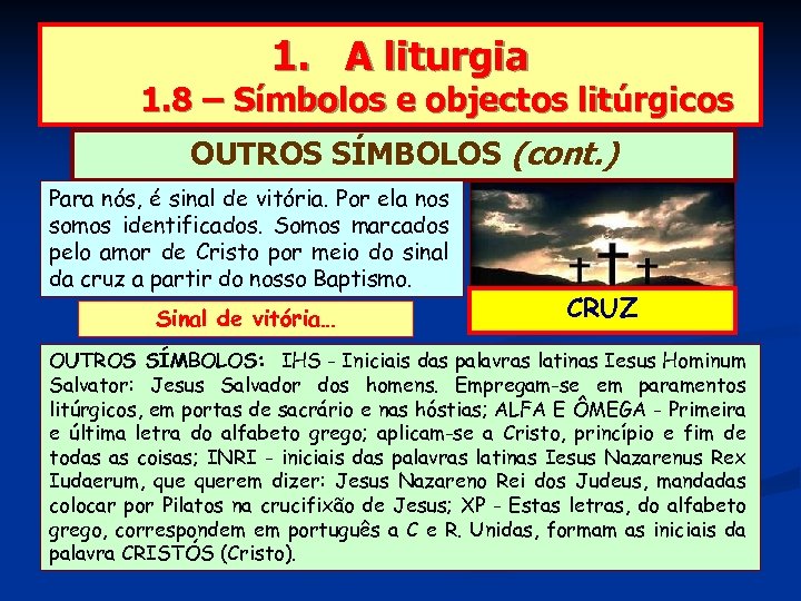1. A liturgia 1. 8 – Símbolos e objectos litúrgicos OUTROS SÍMBOLOS (cont. )