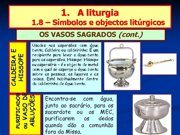 1. A liturgia 1. 8 – Símbolos e objectos litúrgicos Usados nas aspersões com