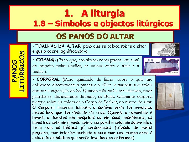1. A liturgia 1. 8 – Símbolos e objectos litúrgicos PANOS LITÚRGICOS OS PANOS