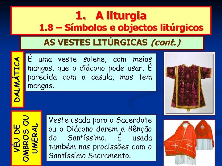 1. A liturgia 1. 8 – Símbolos e objectos litúrgicos É uma veste solene,