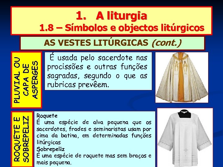 1. A liturgia 1. 8 – Símbolos e objectos litúrgicos ROQUETE E SOBREPELIZ PLUVIAL