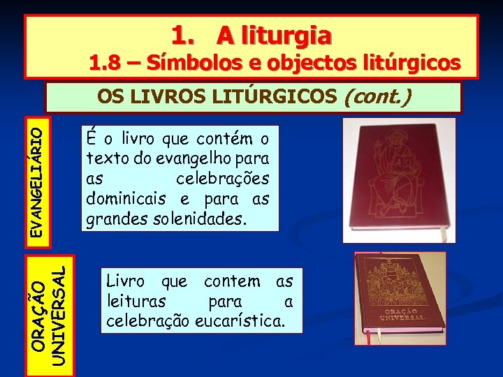 1. A liturgia 1. 8 – Símbolos e objectos litúrgicos ORAÇÃO UNIVERSAL EVANGELIÁRIO OS
