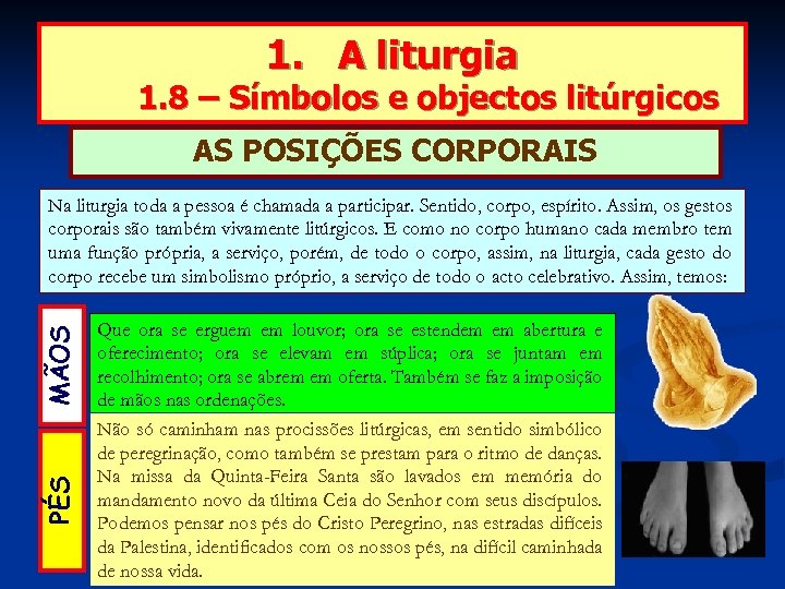 1. A liturgia 1. 8 – Símbolos e objectos litúrgicos AS POSIÇÕES CORPORAIS PÉS