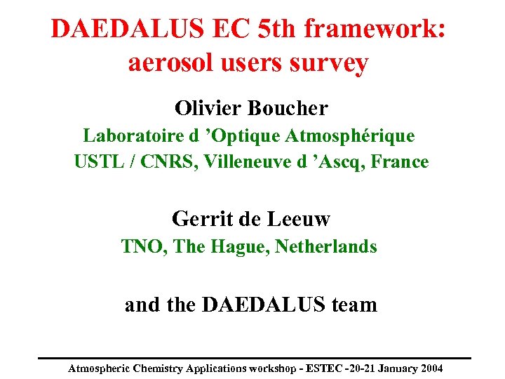 DAEDALUS EC 5 th framework: aerosol users survey Olivier Boucher Laboratoire d ’Optique Atmosphérique