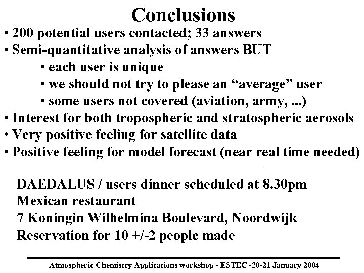 Conclusions • 200 potential users contacted; 33 answers • Semi-quantitative analysis of answers BUT