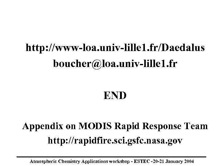 http: //www-loa. univ-lille 1. fr/Daedalus boucher@loa. univ-lille 1. fr END Appendix on MODIS Rapid