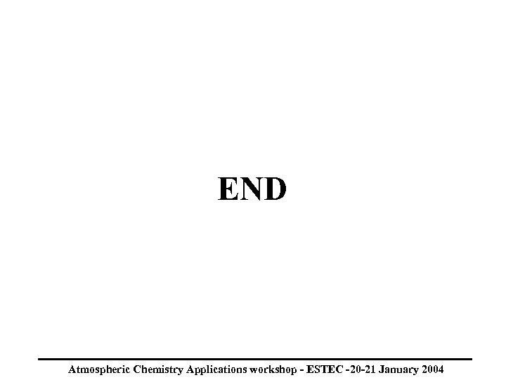 END Atmospheric Chemistry Applications workshop - ESTEC -20 -21 January 2004 