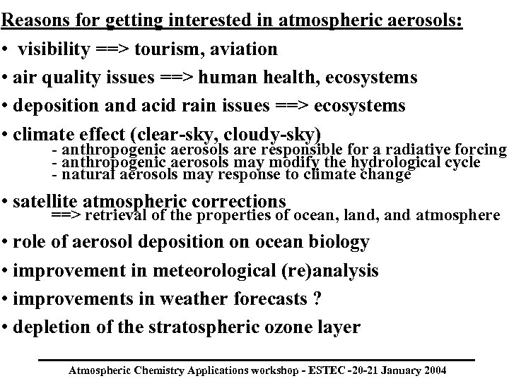 Reasons for getting interested in atmospheric aerosols: • visibility ==> tourism, aviation • air