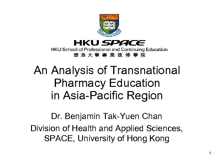 An Analysis of Transnational Pharmacy Education in Asia-Pacific Region Dr. Benjamin Tak-Yuen Chan Division