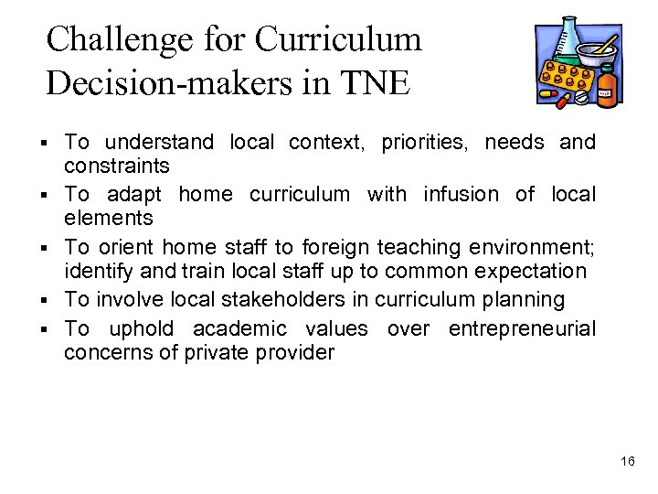 Challenge for Curriculum Decision-makers in TNE § § § To understand local context, priorities,