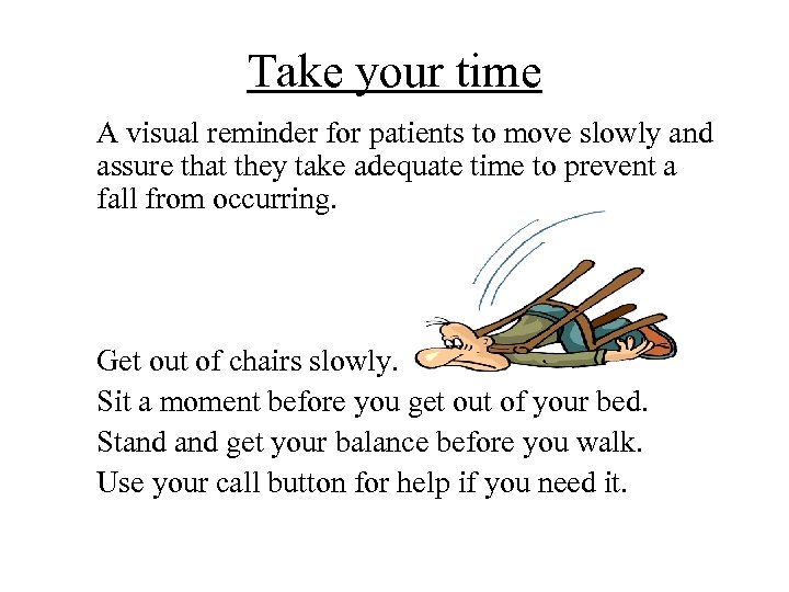 Take your time A visual reminder for patients to move slowly and assure that