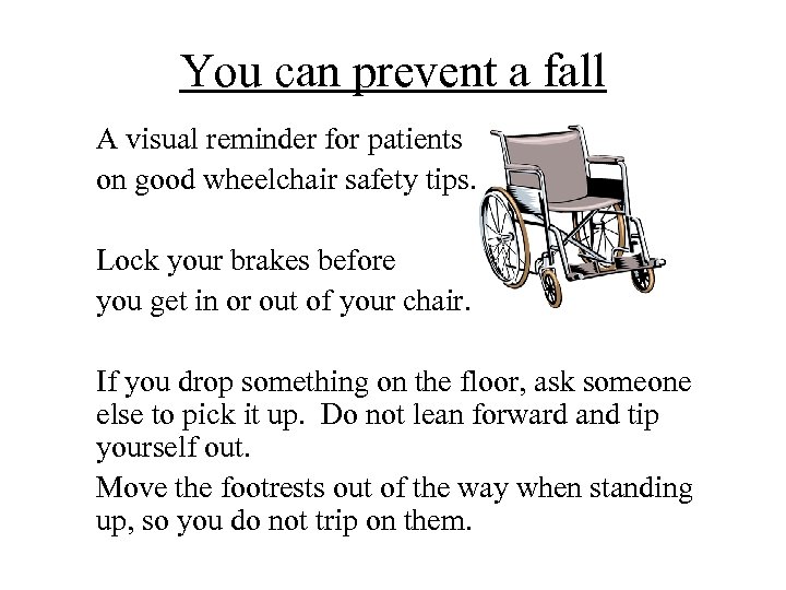 You can prevent a fall A visual reminder for patients on good wheelchair safety